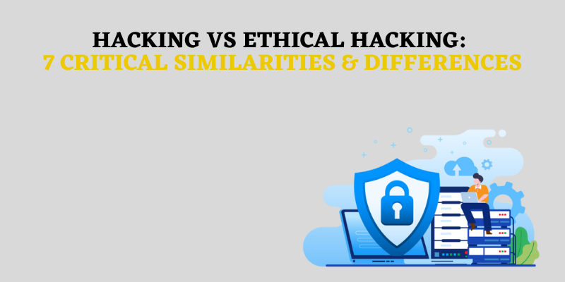 Hacking Vs Ethical Hacking Critical Similarities Differences