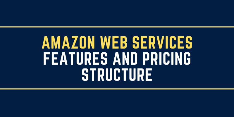 Amazon Web Services Features And Pricing Structure